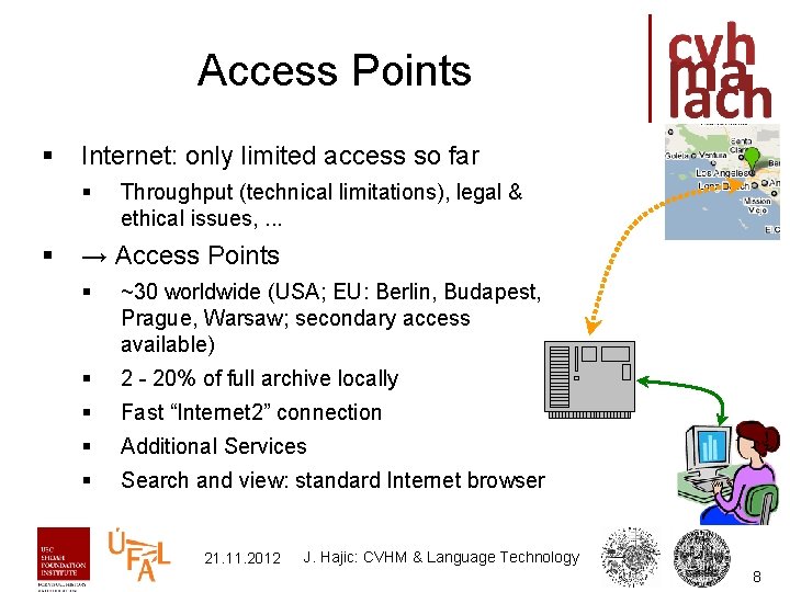 Access Points § Internet: only limited access so far § § Throughput (technical limitations),