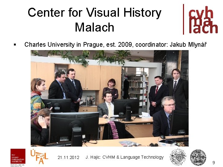 Center for Visual History Malach § Charles University in Prague, est. 2009, coordinator: Jakub