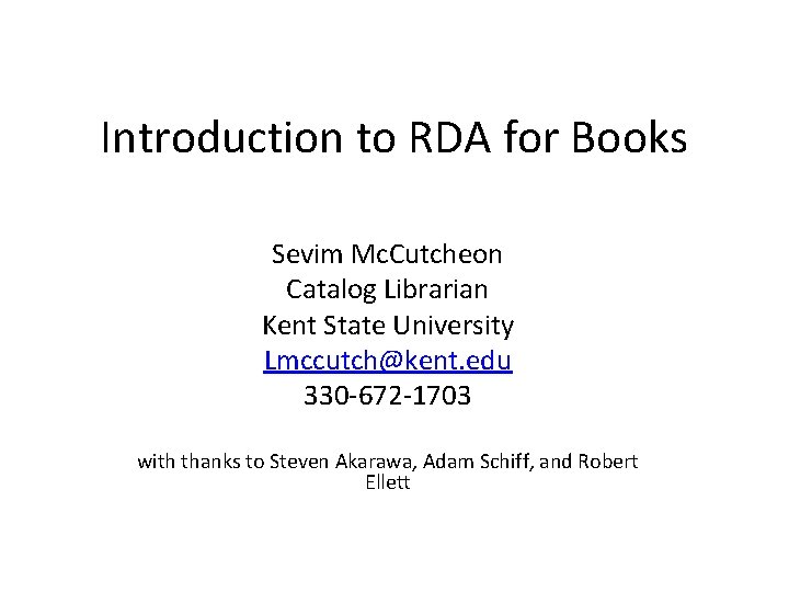 Introduction to RDA for Books Sevim Mc. Cutcheon Catalog Librarian Kent State University Lmccutch@kent.