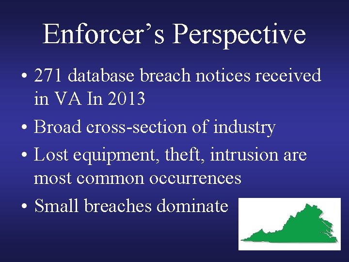 Enforcer’s Perspective • 271 database breach notices received in VA In 2013 • Broad Enforcer’s Perspective • 271 database breach notices received in VA In 2013 • Broad