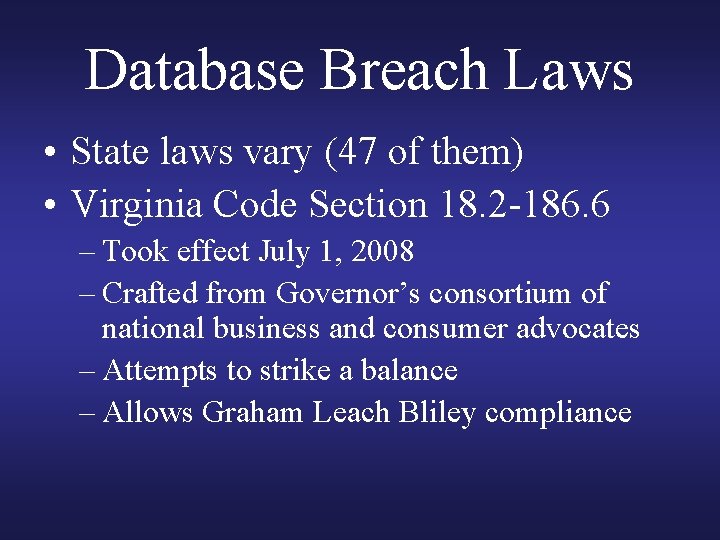 Database Breach Laws • State laws vary (47 of them) • Virginia Code Section Database Breach Laws • State laws vary (47 of them) • Virginia Code Section