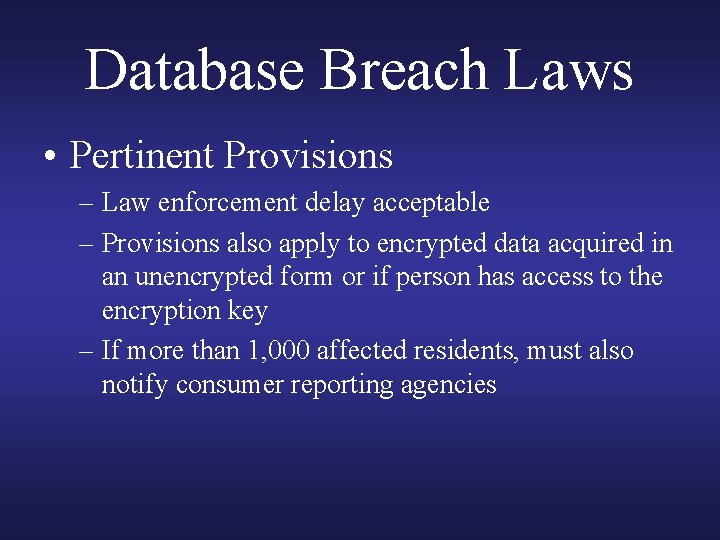 Database Breach Laws • Pertinent Provisions – Law enforcement delay acceptable – Provisions also Database Breach Laws • Pertinent Provisions – Law enforcement delay acceptable – Provisions also