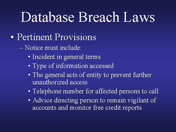 Database Breach Laws • Pertinent Provisions – Notice must include: • Incident in general Database Breach Laws • Pertinent Provisions – Notice must include: • Incident in general