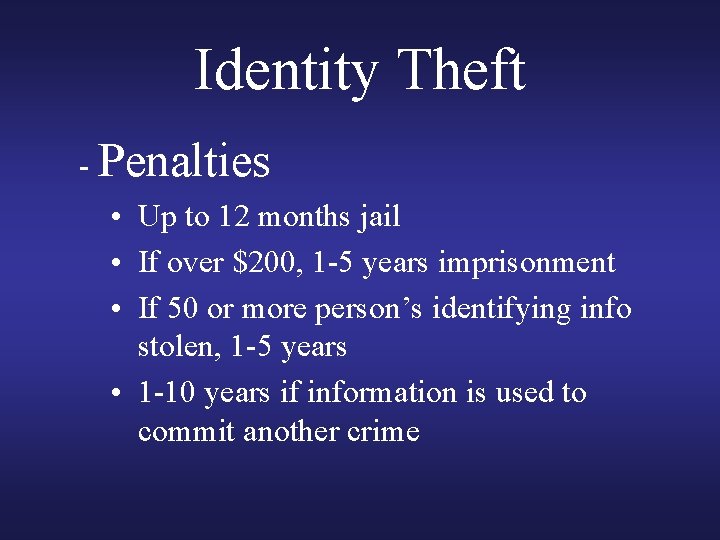 Identity Theft - Penalties • Up to 12 months jail • If over $200, Identity Theft - Penalties • Up to 12 months jail • If over $200,