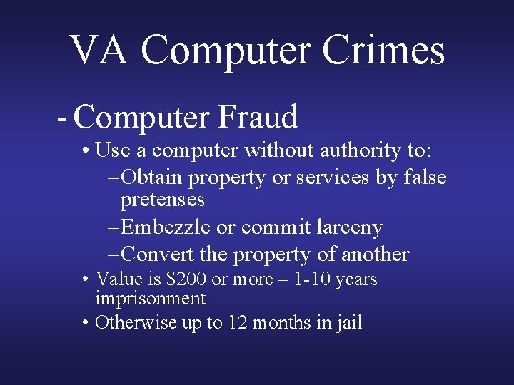 VA Computer Crimes - Computer Fraud • Use a computer without authority to: – VA Computer Crimes - Computer Fraud • Use a computer without authority to: –