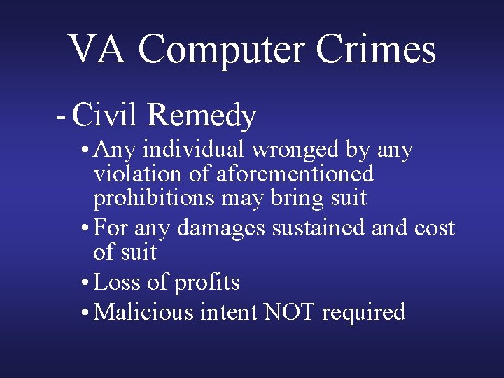 VA Computer Crimes - Civil Remedy • Any individual wronged by any violation of VA Computer Crimes - Civil Remedy • Any individual wronged by any violation of