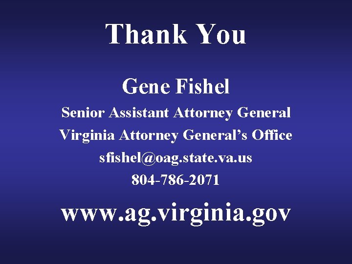 Thank You Gene Fishel Senior Assistant Attorney General Virginia Attorney General’s Office sfishel@oag. state. Thank You Gene Fishel Senior Assistant Attorney General Virginia Attorney General’s Office sfishel@oag. state.