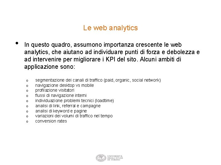 Le web analytics • In questo quadro, assumono importanza crescente le web analytics, che