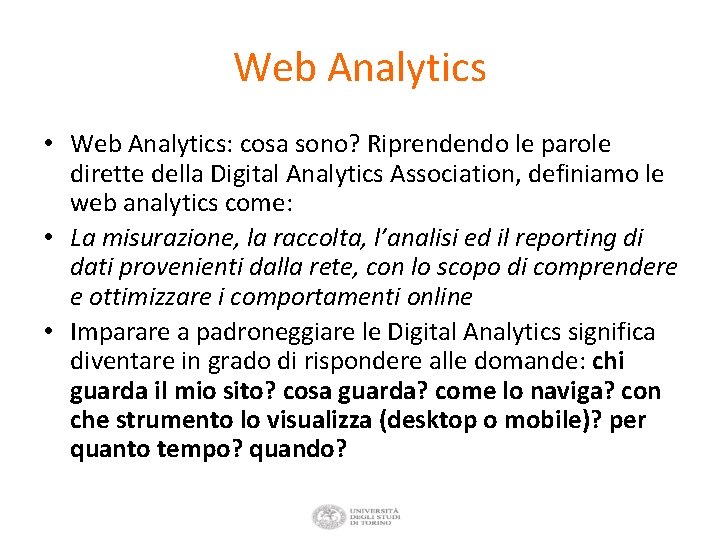 Web Analytics • Web Analytics: cosa sono? Riprendendo le parole dirette della Digital Analytics