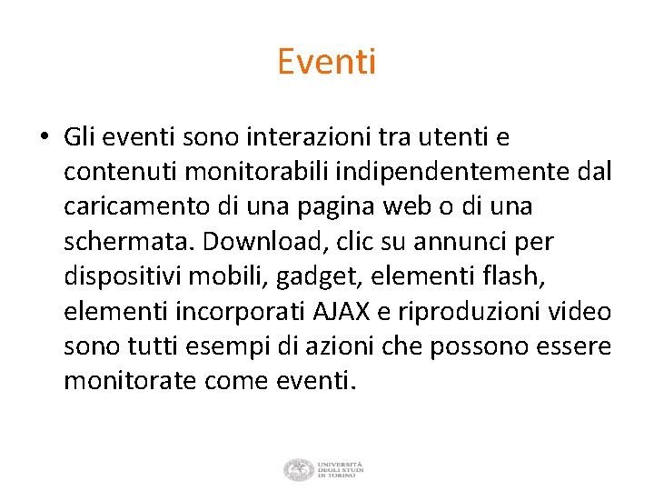 Eventi • Gli eventi sono interazioni tra utenti e contenuti monitorabili indipendentemente dal caricamento