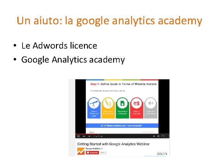 Un aiuto: la google analytics academy • Le Adwords licence • Google Analytics academy