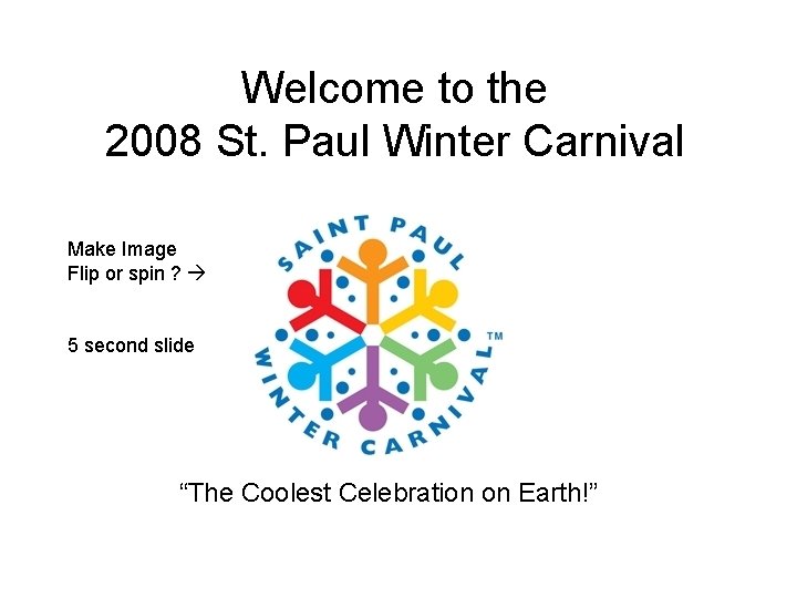 Welcome to the 2008 St. Paul Winter Carnival Make Image Flip or spin ?