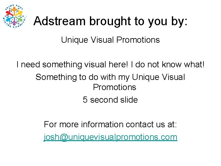 Adstream brought to you by: Unique Visual Promotions I need something visual here! I