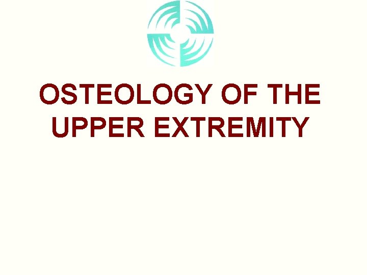 OSTEOLOGY OF THE UPPER EXTREMITY 