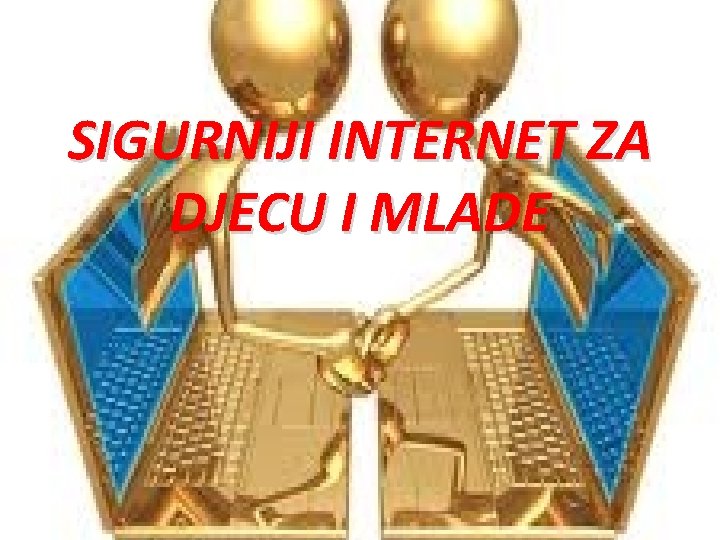 SIGURNIJI INTERNET ZA DJECU I MLADE 