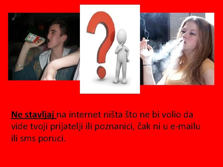 Ne stavljaj na internet ništa što ne bi volio da vide tvoji prijatelji ili