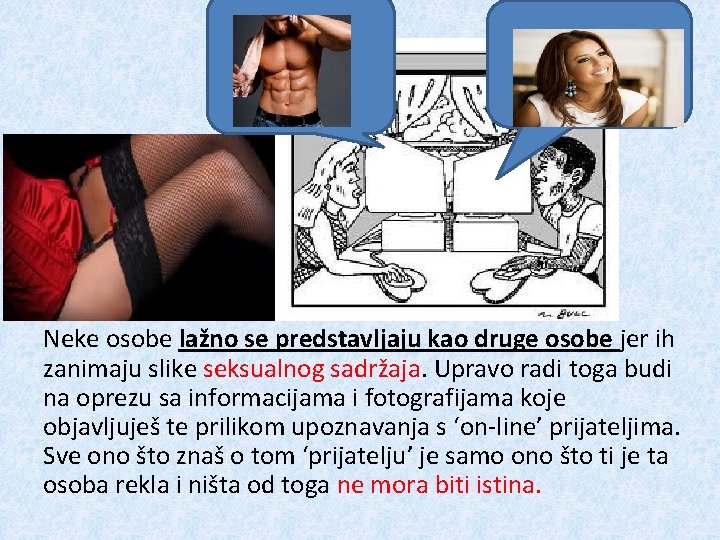 Neke osobe lažno se predstavljaju kao druge osobe jer ih zanimaju slike seksualnog sadržaja.