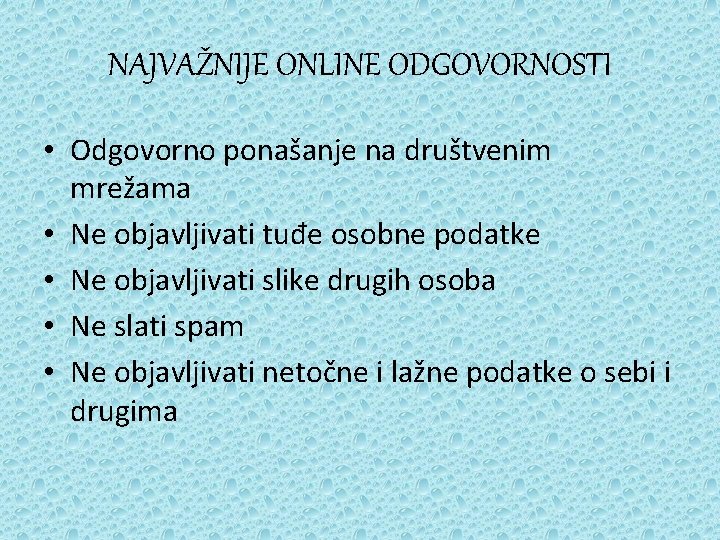 NAJVAŽNIJE ONLINE ODGOVORNOSTI • Odgovorno ponašanje na društvenim mrežama • Ne objavljivati tuđe osobne