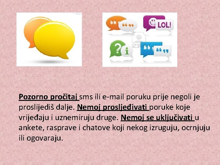 Pozorno pročitaj sms ili e-mail poruku prije negoli je proslijediš dalje. Nemoj prosljeđivati poruke