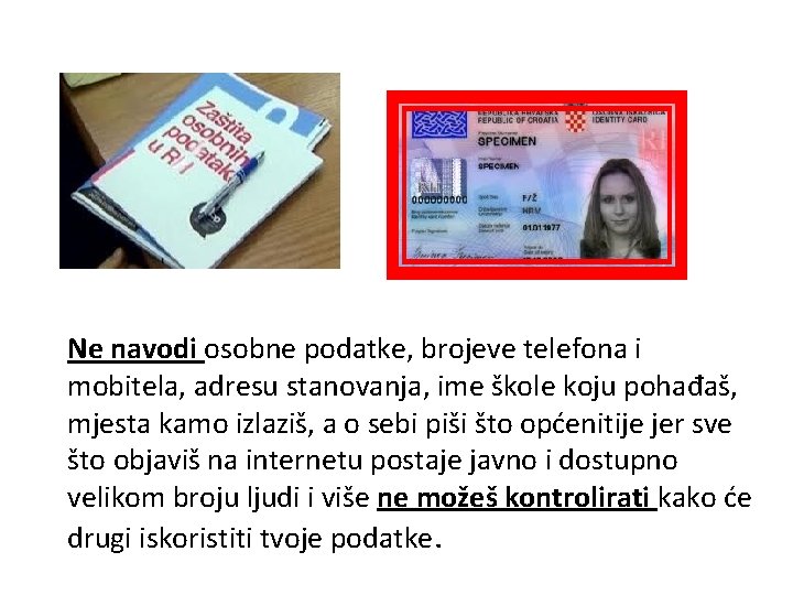 Ne navodi osobne podatke, brojeve telefona i mobitela, adresu stanovanja, ime škole koju pohađaš,