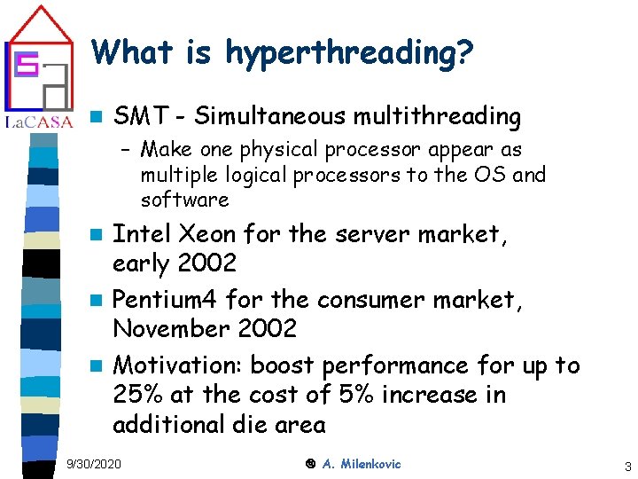 What is hyperthreading? n SMT - Simultaneous multithreading – Make one physical processor appear