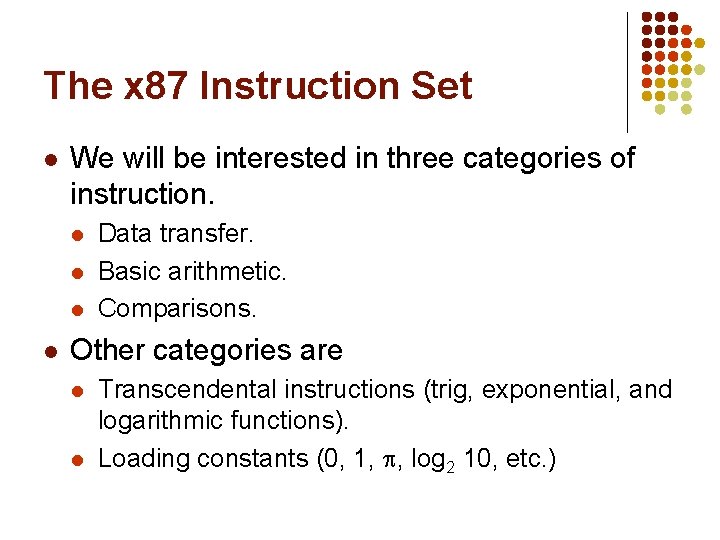 The x 87 Instruction Set l We will be interested in three categories of