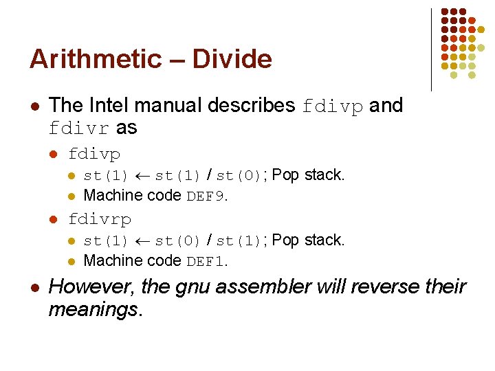 Arithmetic – Divide l The Intel manual describes fdivp and fdivr as l fdivp