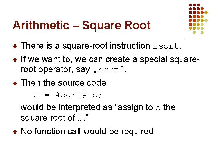 Arithmetic – Square Root l There is a square-root instruction fsqrt. l If we