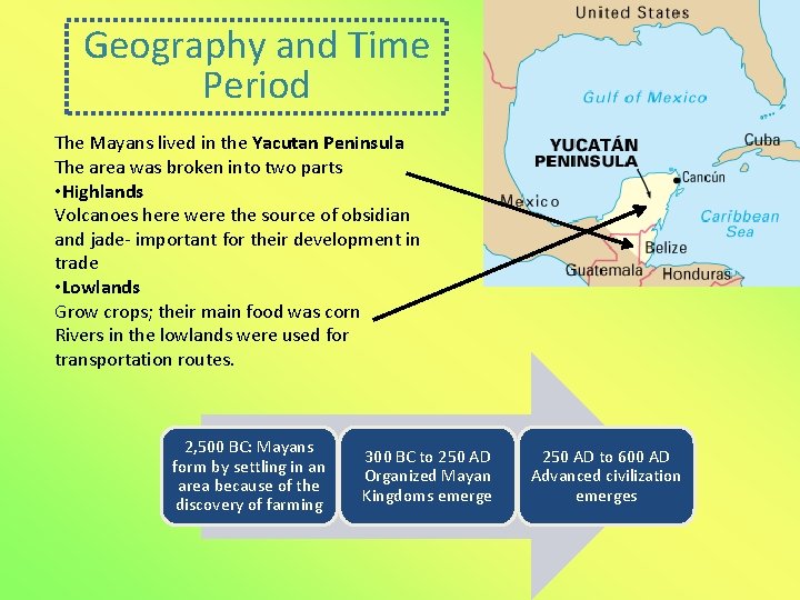 Geography and Time Period The Mayans lived in the Yacutan Peninsula The area was Geography and Time Period The Mayans lived in the Yacutan Peninsula The area was