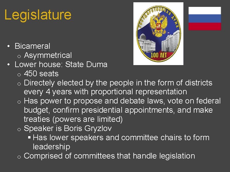 Legislature • Bicameral o Asymmetrical • Lower house: State Duma o 450 seats o