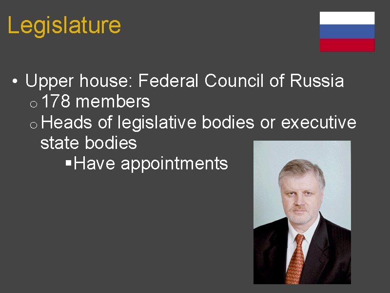 Legislature • Upper house: Federal Council of Russia o 178 members o Heads of