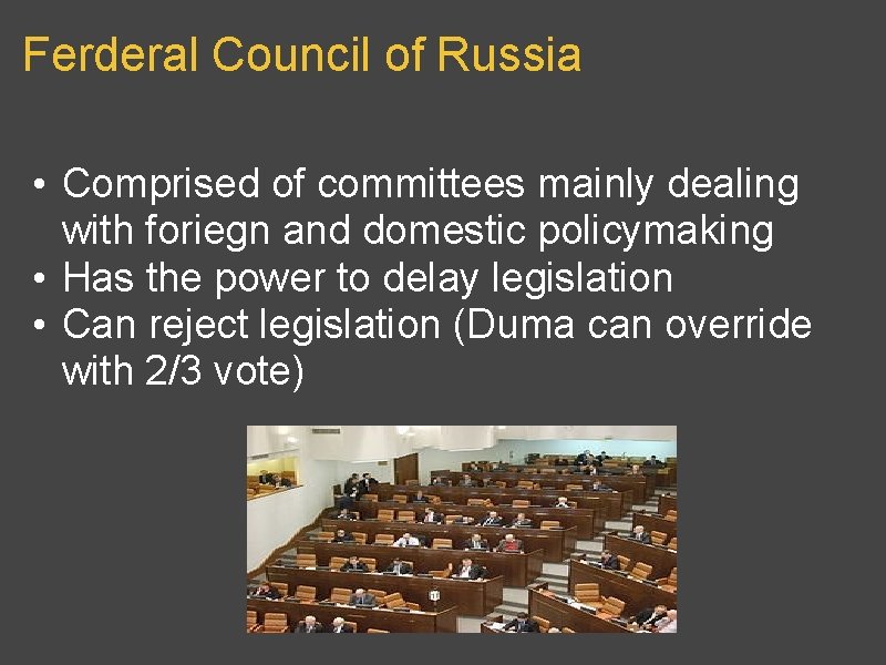 Ferderal Council of Russia • Comprised of committees mainly dealing with foriegn and domestic