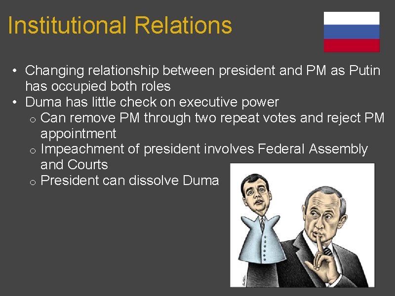 Institutional Relations • Changing relationship between president and PM as Putin has occupied both