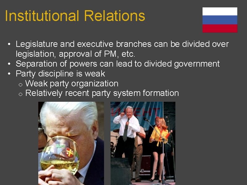 Institutional Relations • Legislature and executive branches can be divided over legislation, approval of