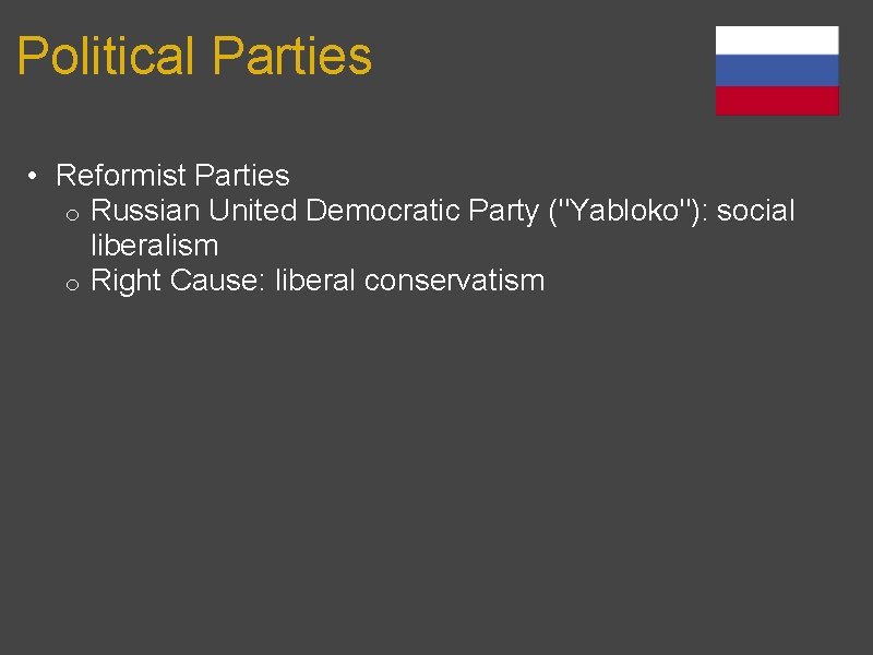 Political Parties • Reformist Parties o Russian United Democratic Party ("Yabloko"): social liberalism o