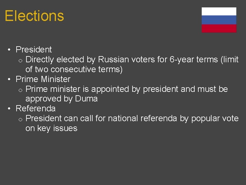 Elections • President o Directly elected by Russian voters for 6 -year terms (limit