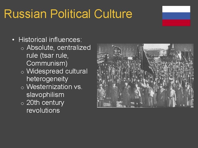 Russian Political Culture • Historical influences: o Absolute, centralized rule (tsar rule, Communism) o