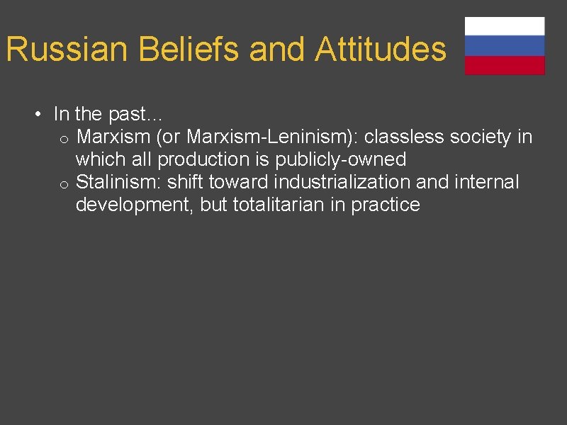 Russian Beliefs and Attitudes • In the past… o Marxism (or Marxism-Leninism): classless society