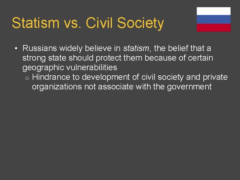 Statism vs. Civil Society • Russians widely believe in statism, the belief that a