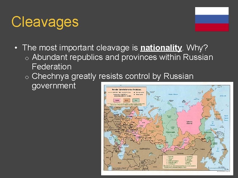 Cleavages • The most important cleavage is nationality. Why? o Abundant republics and provinces