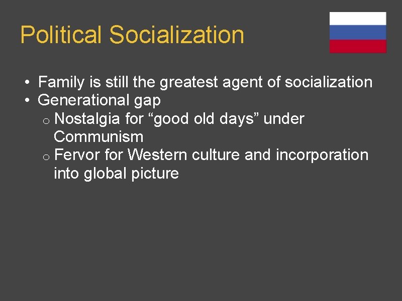 Political Socialization • Family is still the greatest agent of socialization • Generational gap