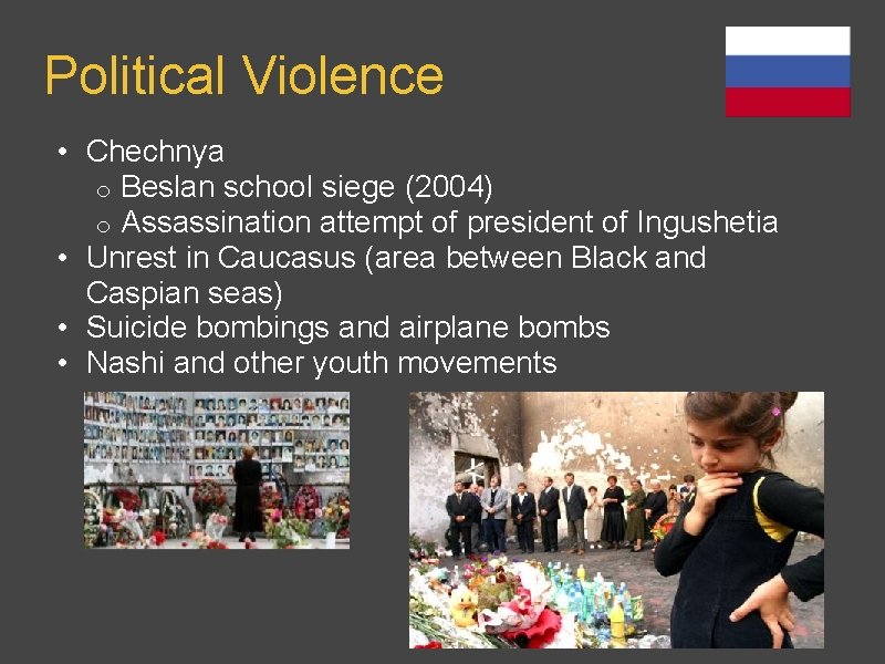 Political Violence • Chechnya o Beslan school siege (2004) o Assassination attempt of president Political Violence • Chechnya o Beslan school siege (2004) o Assassination attempt of president