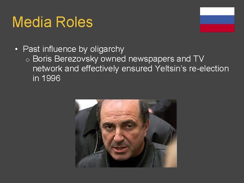 Media Roles • Past influence by oligarchy o Boris Berezovsky owned newspapers and TV