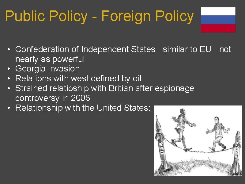 Public Policy - Foreign Policy • Confederation of Independent States - similar to EU Public Policy - Foreign Policy • Confederation of Independent States - similar to EU