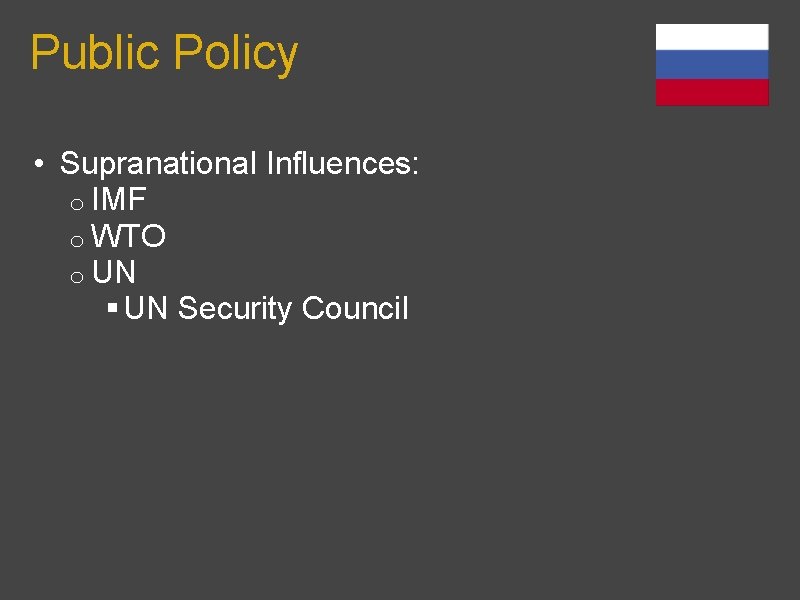  Public Policy • Supranational Influences: o IMF o WTO o UN § UN