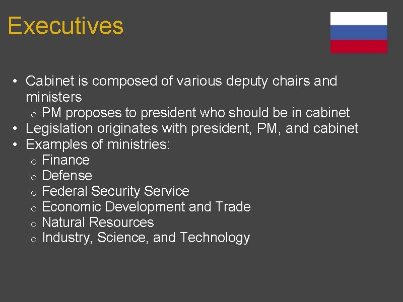 Executives • Cabinet is composed of various deputy chairs and ministers PM proposes to