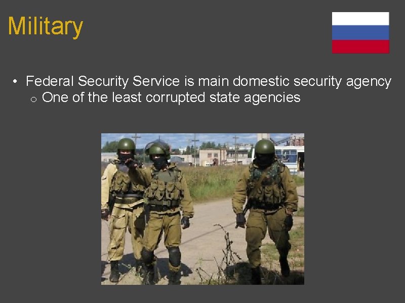 Military • Federal Security Service is main domestic security agency o One of the