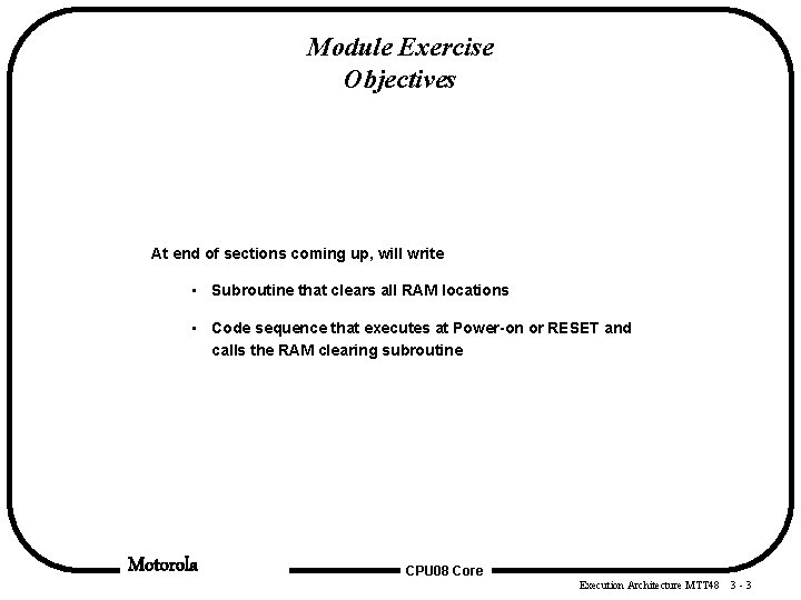 Module Exercise Objectives At end of sections coming up, will write • Subroutine that Module Exercise Objectives At end of sections coming up, will write • Subroutine that