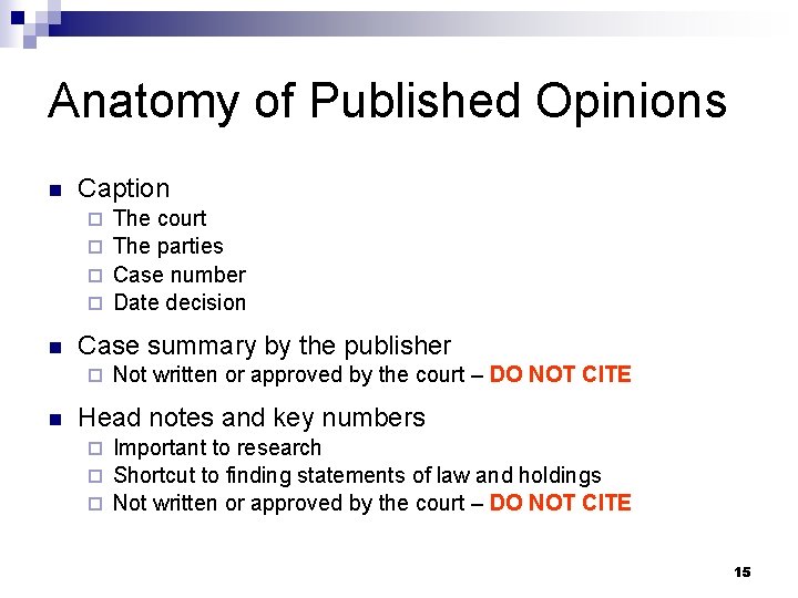 Anatomy of Published Opinions n Caption The court ¨ The parties ¨ Case number Anatomy of Published Opinions n Caption The court ¨ The parties ¨ Case number