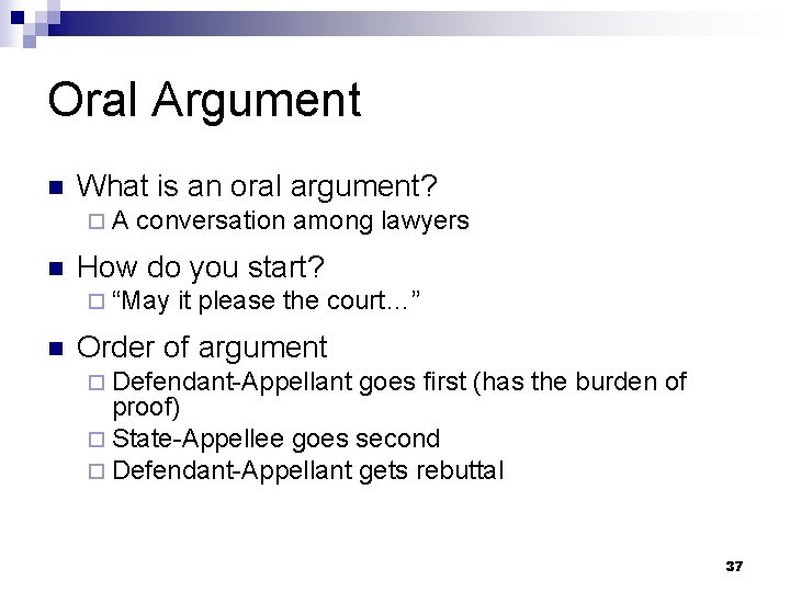 Oral Argument n What is an oral argument? ¨A n conversation among lawyers How